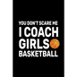 You don't Scare Me I Coach Girls Basketball: Basketball Coach Gifts For Girls - Paperback