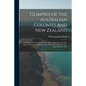 Glimpses Of The Australian Colonies And New Zealand: A Thrilling Narrative Of The Early Days, Embodying The Life-history Of Captain William Jackson Ba - Paperback