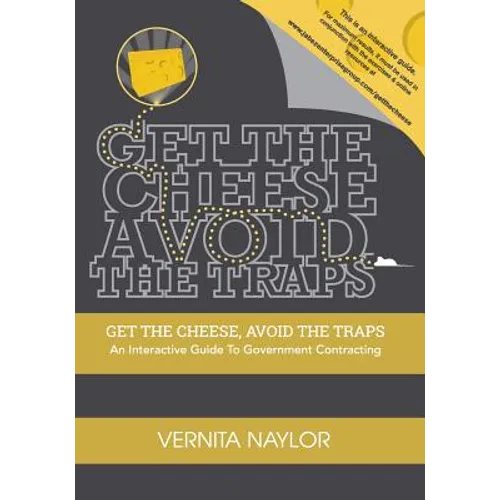 Get The Cheese, Avoid The Traps: An Interactive Guide to Government Contracting - Paperback