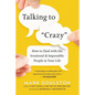 Talking to 'Crazy': How to Deal with the Irrational and Impossible People in Your Life - Paperback