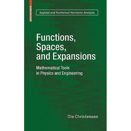 Functions, Spaces, and Expansions: Mathematical Tools in Physics and Engineering - Hardcover