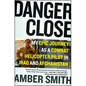 Danger Close: My Epic Journey as a Combat Helicopter Pilot in Iraq and Afghanistan - Paperback