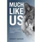 Much Like Us: What Science Reveals about the Thoughts, Feelings, and Behaviour of Animals - Hardcover