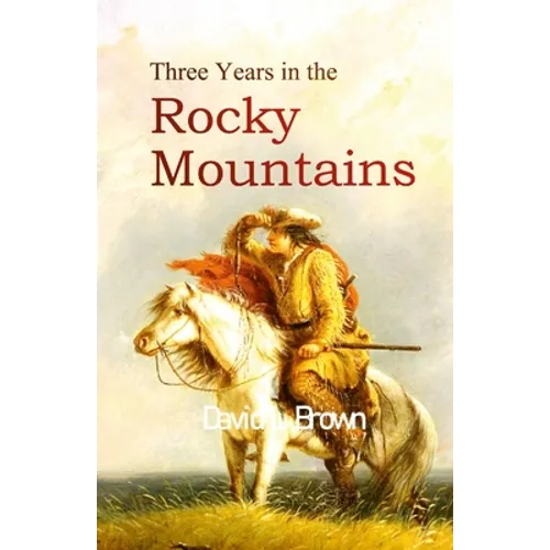 Three Years in the Rocky Mountains - Paperback