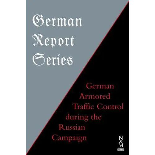 German Report Series: German Armored Traffic Control During the Russian Campaign - Paperback
