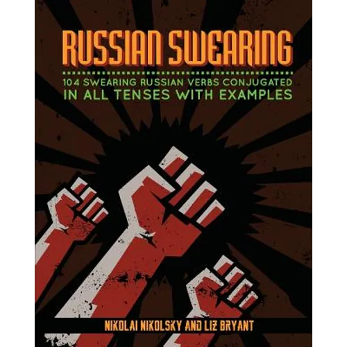 Russian Swearing: 104 Swearing Russian Verbs Conjugated in All Tenses with Examples - Paperback
