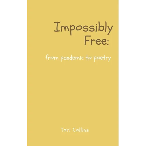 Impossibly Free: from pandemic to poetry - Paperback