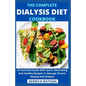 The Complete Dialysis Diet Cookbook: An Essential Guide With Quick, Nourishing And Healthy Recipes To Manage Chronic Disease And Dialysis - Paperback