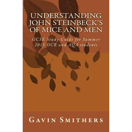 Understanding John Steinbeck's Of Mice and Men: GCSE Study Guide for Summer 2015 OCR and AQA students - Paperback