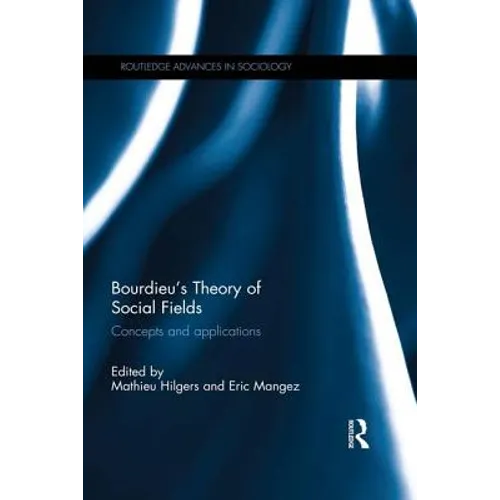 Bourdieu's Theory of Social Fields: Concepts and Applications - Paperback