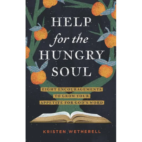 Help for the Hungry Soul: Eight Encouragements to Grow Your Appetite for God's Word - Hardcover