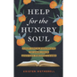 Help for the Hungry Soul: Eight Encouragements to Grow Your Appetite for God's Word - Hardcover