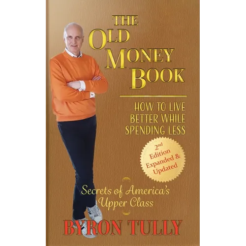The Old Money Book: How to Live Better While Spending Less: How to Live - Paperback