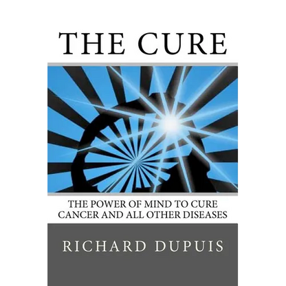 The Cure: The Power of Mind to Cure Cancer and All Other Diseases - Paperback