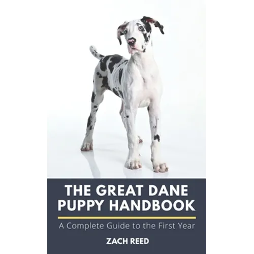 The Great Dane Puppy Handbook: A Complete Guide to the First Year - Paperback