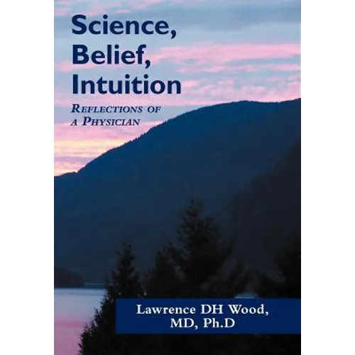 Science, Belief, Intuition: Reflections of a Physician - Hardcover