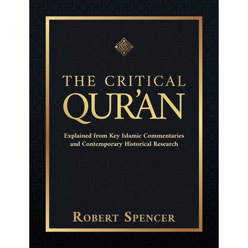 The Critical Qur'an: Explained from Key Islamic Commentaries and Contemporary Historical Research - Hardcover
