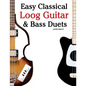 Easy Classical Loog Guitar & Bass Duets: Featuring Music of Bach, Mozart, Beethoven, Tchaikovsky and Others. in Standard Notation and Tablature. - Paperback