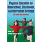 Physical Education for Homeschool, Classroom, and Recreation Settings: 102 Games with Variations - Paperback