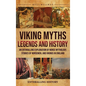 Viking Myths, Legends and History: An Enthralling Exploration of Norse Mythology, Stories of Norsemen, and Vikings in England - Hardcover