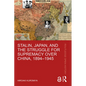 Stalin, Japan, and the Struggle for Supremacy Over China, 1894-1945 - Paperback