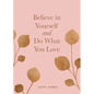 Believe in Yourself and Do What You Love - Hardcover