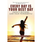 Every Day Is Your Best Day: Expect nothing less than wonderful! - Paperback