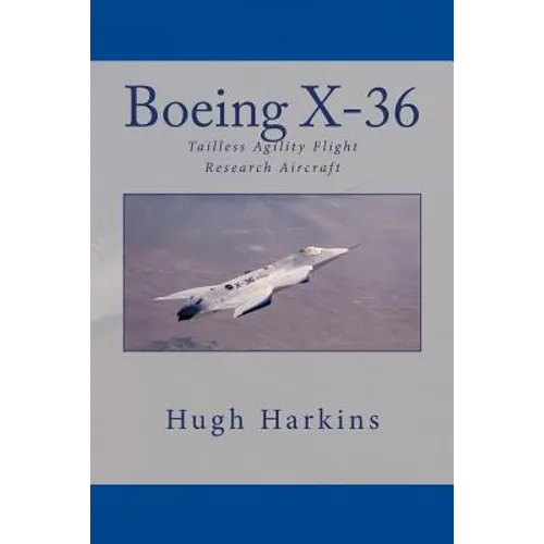 Boeing X-36: Tailless Agility Flight Research Aircraft - Paperback