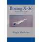 Boeing X-36: Tailless Agility Flight Research Aircraft - Paperback