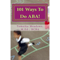 101 Ways To Do ABA!: Practical and amusing positive behavioral tips for implementing Applied Behavior Analysis strategies in your home, cla - Paperback