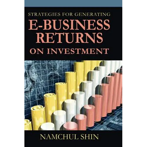 Strategies for Generating E-Business Returns on Investment - Hardcover