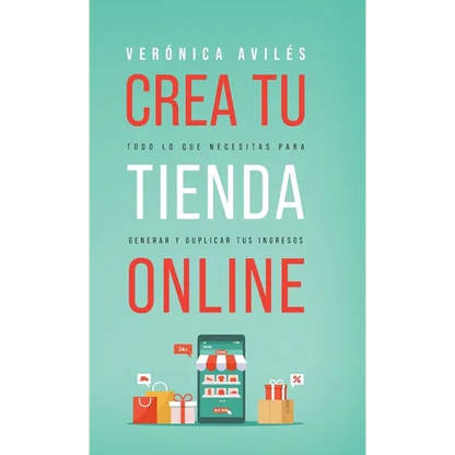 Crea tu tienda online: Todo lo que necesitas para generar y duplicar tus ingresos - Hardcover