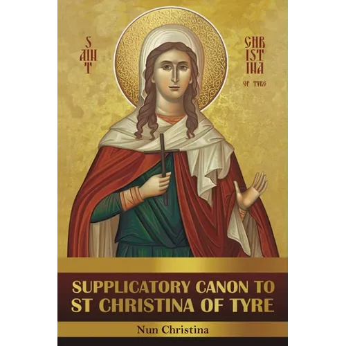 Supplicatory Canon to Saint Christina of Tyre - Paperback