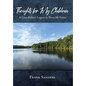 Thoughts for My Children: A Grandfather's Legacy to Those He Loves - Hardcover