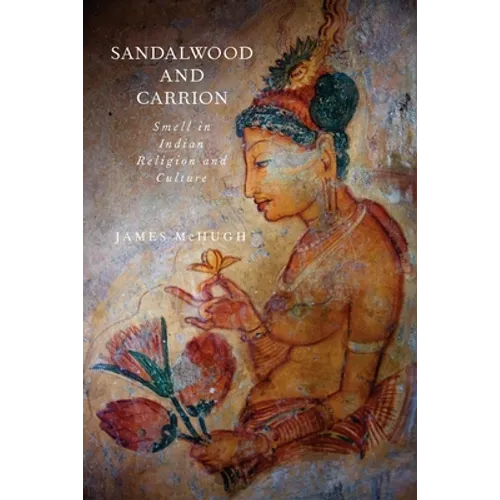 Sandalwood and Carrion: Smell in Indian Religion and Culture - Paperback