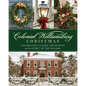 Colonial Williamsburg Christmas: Celebrating Classic Traditions and the Spirit of the Holiday - Hardcover