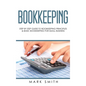 Bookkeeping: Step by Step Guide to Bookkeeping Principles & Basic Bookkeeping for Small Business - Hardcover