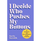 I Decide Who Pushes My Buttons: 50 Sentences for Self-Confidence in Any Situation - Hardcover