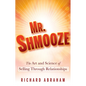 Mr. Shmooze: The Art and Science of Selling Through Relationships - Hardcover