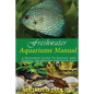 Freshwater Aquariums Manual: A Beginners Guide To Keeping And Feeding Freshwater Aquarium Fish - Paperback