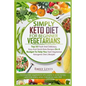 Simply Keto Diet for Beginner Vegetarians: Top 50 Fresh And Delicious, Easy And Quick Keto Recipes On A Budget To Help You Start Vegetarian Ketogenic - Paperback