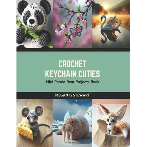 Crochet Keychain Cuties: Mini Panda Bear Projects Book - Paperback