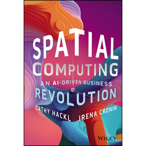 Spatial Computing: An Ai-Driven Business Revolution - Hardcover