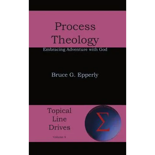 Process Theology: Embracing Adventure with God - Hardcover