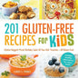 201 Gluten-Free Recipes for Kids: Chicken Nuggets! Pizza! Birthday Cake! All Your Kids' Favorites - All Gluten-Free! - Paperback