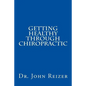 Getting Healthy Through Chiropractic - Paperback