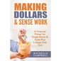 Making Dollars & Sense Work: A Financial Primer for Single Moms & Dads Plus College Kids Too! - Paperback