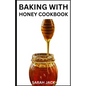 Baking with Honey Cookbook: Sweet and Wholesome Recipes for Natural Baking - Paperback