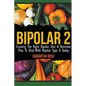 Bipolar 2: Creating The Right Bipolar Diet & Nutritional Plan to Deal with Bipolar Type II Today - Paperback