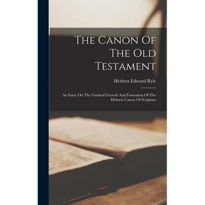 The Canon Of The Old Testament: An Essay On The Gradual Growth And Formation Of The Hebrew Canon Of Scripture - Hardcover
